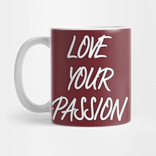 love your passion Mug